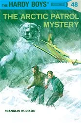 Book cover of Hardy Boys 48: The Arctic Patrol Mystery by Franklin W. Dixon