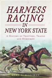 Book cover of Harness Racing in New York State by Dean Hoffman