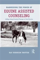 Book cover of Harnessing the Power of Equine Assisted Counseling by Kay Sudekum Trotter