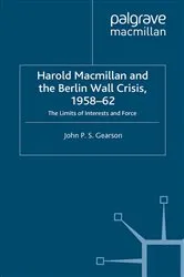 Book cover of Harold Macmillan and the Berlin Wall Crisis, 1958-62 by J. Gearson