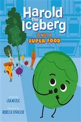Book cover of Harold the Iceberg Is Not a Super Food by Lisa Wyzlic