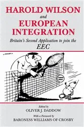 Book cover of Harold Wilson and European Integration by Oliver J. Daddow