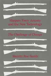 Book cover of Harpers Ferry Armory and the New Technology by Merritt Roe Smith