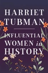Book cover of Harriet Tubman - Influential Women in History by Unknown