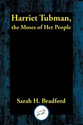 Book cover of Harriet Tubman, the Moses of Her People by Sarah H. Bradford