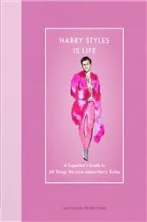 Book cover of Harry Styles Is Life by Kathleen Perricone