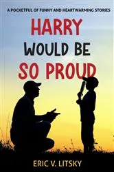 Book cover of Harry Would be So Proud by Eric V Litsky