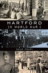 Book cover of Hartford in World War I by David Drury