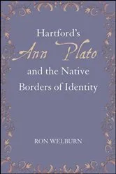 Book cover of Hartford's Ann Plato and the Native Borders of Identity by Ron Welburn