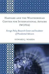 Book cover of Harvard and the Weatherhead Center for International Affairs (WCFIA) by Howard J. Wiarda