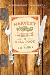 Book cover of Harvest: Field Notes from a Far-Flung Pursuit of Real Food by Max Watman