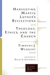 Book cover of Harvesting Martin Luther's Reflections on Theology, Ethics, and the Church by Timothy J. Wengert