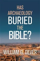 Book cover of Has Archaeology Buried the Bible? by William G. Dever