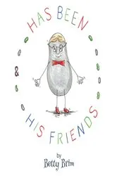 Book cover of Has Been and his Friends by Betty Brim