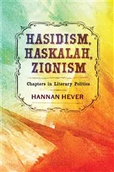 Book cover of Hasidism, Haskalah, Zionism by Hannan Hever