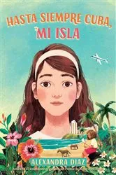 Book cover of Hasta siempre Cuba, mi isla (Farewell Cuba, Mi Isla) by Alexandra Diaz
