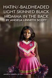 Book cover of Hatin' Baldheaded Light-Skinned Black Momma in the Back By Angela Linneth Scott by Angela Linneth Scott