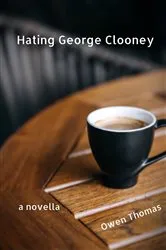 Book cover of Hating George Clooney, a Novella by Owen Thomas