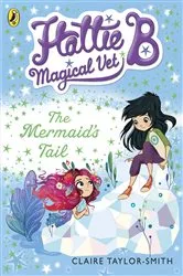 Book cover of Hattie B, Magical Vet: The Mermaid's Tail (Book 4) by Claire Taylor-Smith