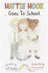 Book cover of Hattie Hook Goes to School by A. M. Houston