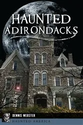 Book cover of Haunted Adirondacks by Dennis Webster