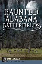 Book cover of Haunted Alabama Battlefields by Dale Langella