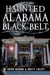 Book cover of Haunted Alabama Black Belt by David Higdon