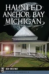 Book cover of Haunted Anchor Bay, Michigan by Debi Chestnut