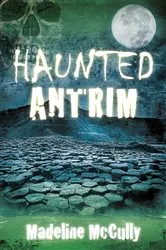 Book cover of Haunted Antrim by Madeline McCully