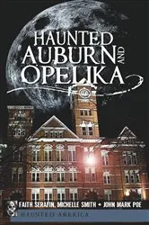 Book cover of Haunted Auburn and Opelika by Michelle Smith