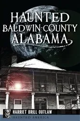 Book cover of Haunted Baldwin County, Alabama by Harriet Brill Outlaw