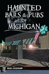 Book cover of Haunted Bars & Pubs of Michigan by Nicole Beauchamp