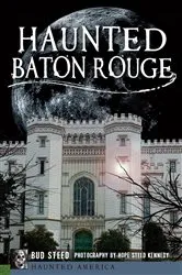 Book cover of Haunted Baton Rouge by Bud Steed
