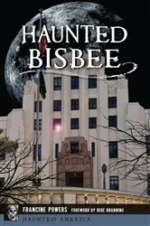 Book cover of Haunted Bisbee by Francine Powers