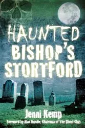 Book cover of Haunted Bishop's Stortford by Jenni Kemp