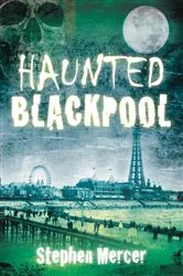 Book cover of Haunted Blackpool by Stephen Mercer
