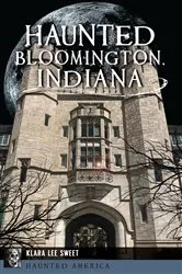 Book cover of Haunted Bloomington, Indiana by Klara Lee Sweet