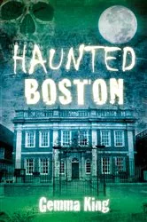 Book cover of Haunted Boston by Gemma King
