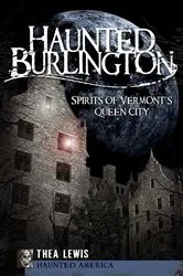 Book cover of Haunted Burlington by Thea Lewis