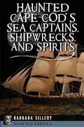 Book cover of Haunted Cape Cod's Sea Captains, Shipwrecks, and Spirits by Barbara Sillery