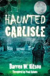 Book cover of Haunted Carlisle by Darren W. Ritson