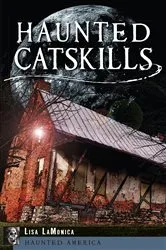 Book cover of Haunted Catskills by Lisa LaMonica