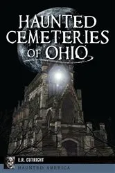 Book cover of Haunted Cemeteries of Ohio by E.R. Cutright