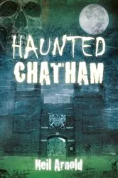 Book cover of Haunted Chatham by Neil Arnold