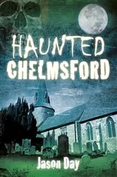 Book cover of Haunted Chelmsford by Jason Day