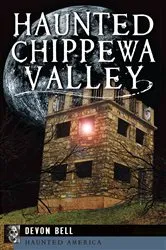 Book cover of Haunted Chippewa Valley by Devon Bell