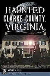 Book cover of Haunted Clarke County, Virginia by Michael D. Hess