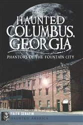 Book cover of Haunted Columbus, Georgia by Faith Serafin