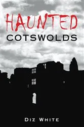 Book cover of Haunted Cotswolds by Diz White