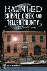Book cover of Haunted Cripple Creek and Teller County by Linda Wommack